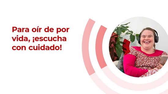 Para oír de por vida,¡escucha con cuidado!